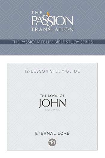 TPT The Book of John: 12-Lesson Bible Study Guide (The Passionate Life Bible Study Series)