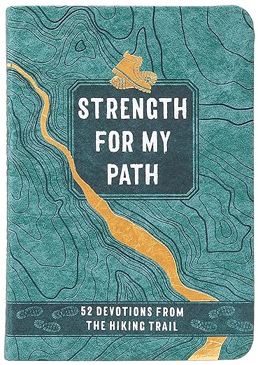 Strength for My Path: 52 Devotions from the Hiking Trail – Biblical outdoor reflections and nature facts to accompany you on your next hike