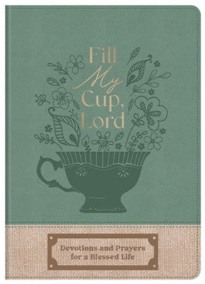 Fill My Cup, Lord: Devotions and Prayers for a Blessed Life