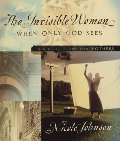 The Invisible Woman: When Only God Sees - A Special Story for Mothers - Used Book