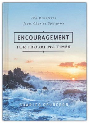 Encouragement for Troubling Times: 100 Devotions from Charles Spurgeon