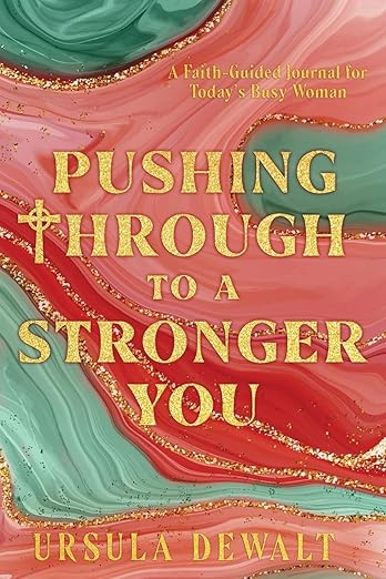 Pushing Through to a Stronger You: A Faith-Guided Journal for Today's Busy Woman
