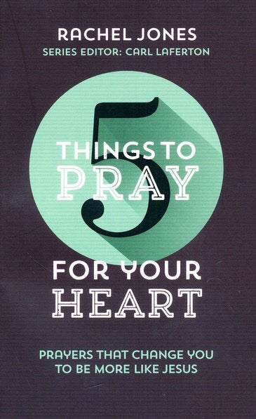 5 Things to Pray for Your Heart