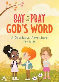 Say and Pray God's Word: A Devotional Adventure for Kids By