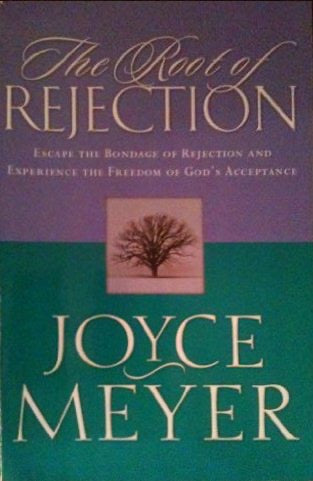 The Root of Rejection (Escape the Bondage of Rejection and Experience the Freedom of God's Acceptanc