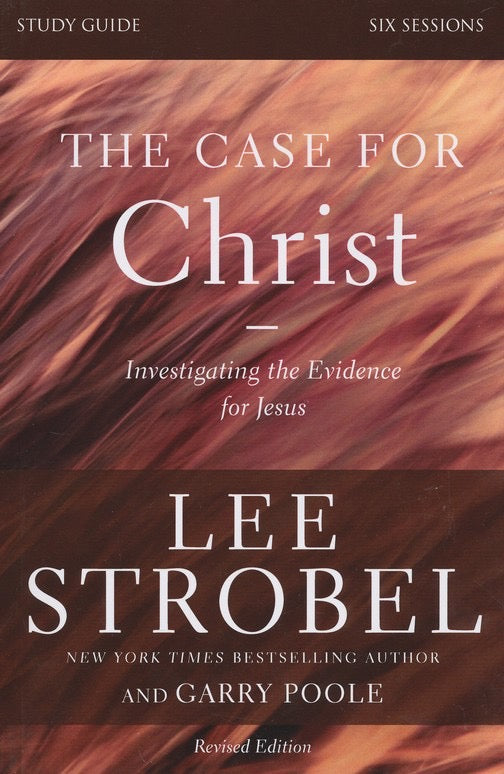 The Case for Christ Bible Study Guide Revised Edition: Investigating the Evidence for Jesus