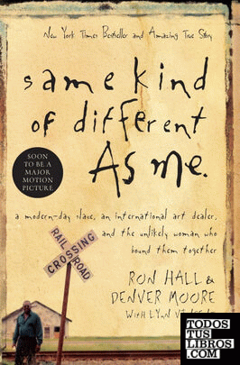 Same Kind of Different As Me: A Modern-Day Slave, an International Art Dealer, and the Unlikely Woman Who Bound Them Together