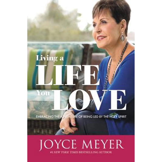 Living a Life You Love: Embracing the Adventure of Being Led by the Holy Spirit - Hardcover