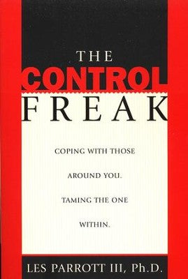 The Control Freak: Coping With Those Around You, Taming the One Within