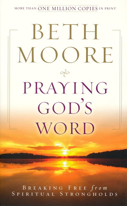 Praying God's Word: Breaking Free from Spiritual Strongholds, Paperback Edition