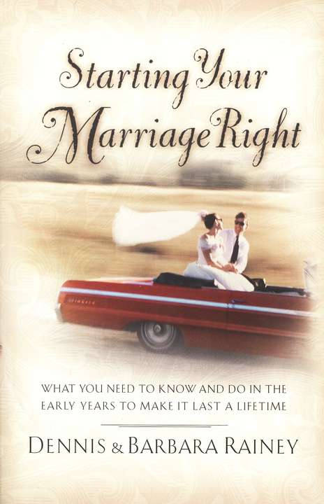 Starting Your Marriage Right: What You Need to Know in the Early Years to Make It Last a Lifetime