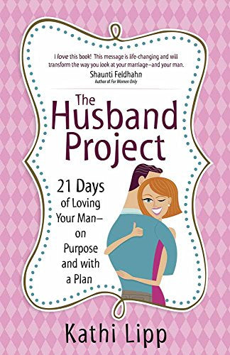 The Husband Project: 21 Days of Loving Your Man--on Purpose and with a Plan - Softcover