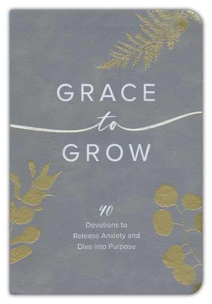 Grace to Grow: Disarm Anxiety, Discover Power, and Dive into Purpose