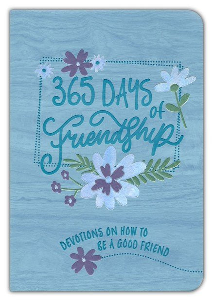 365 Days of Friendship: 365 daily devotions on how to be a good friend