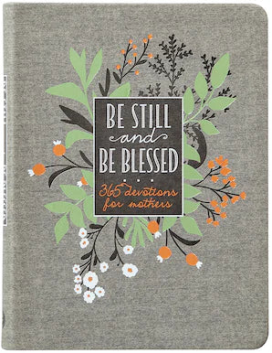 Be Still and Be Blessed 365 Devotions for Mothers