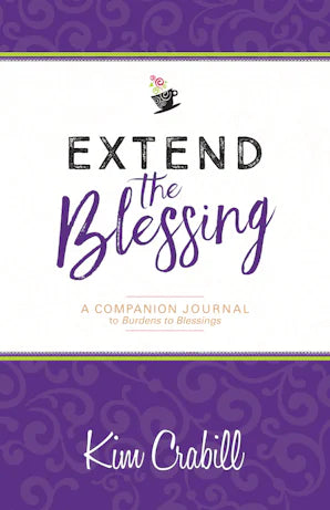 Extend the Blessing A Companion Journal to Burdens to Blessings