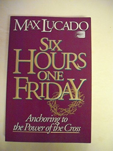 Six Hours One Friday: Anchoring to the Power of the Cross