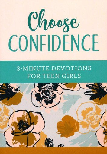 Choose Confidence: 3-Minute Devotions for Teen Girls