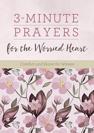 3-minute Prayers for the Worried Heart: Comfort and Peace for Women