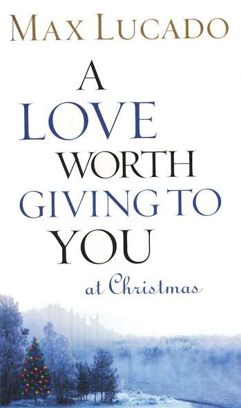 A Love Worth Giving to You at Christmas