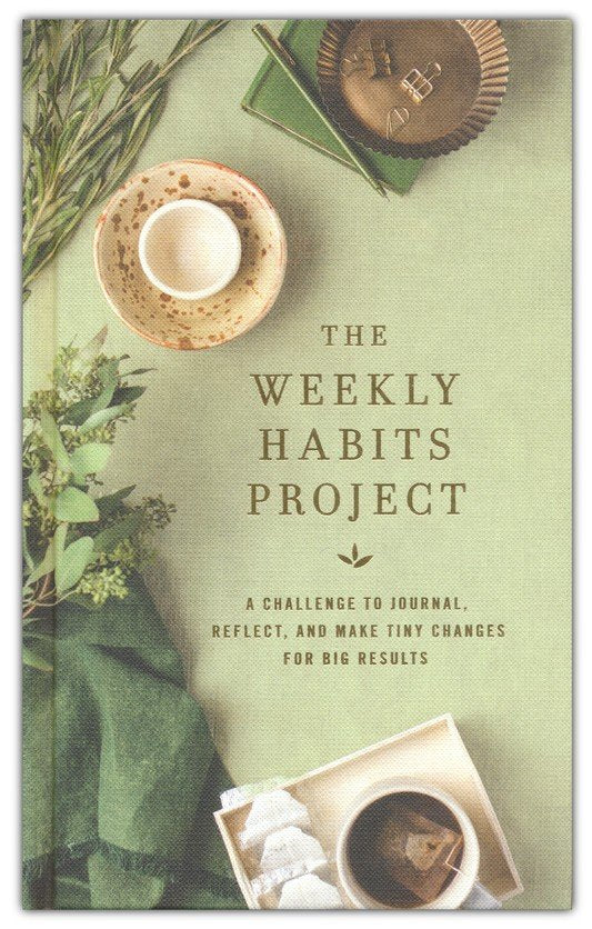 The Weekly Habits Project: A Challenge to Journal, Reflect, and Make Tiny Changes for Big Results