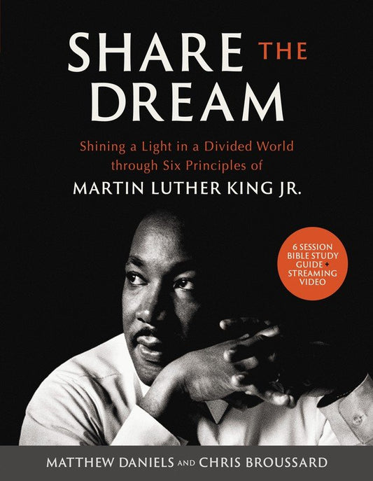 Share the Dream ™ Bible Study Guide plus Streaming Video: Shining a Light in a Divided World through Six Principles of Martin Luther King, Jr.