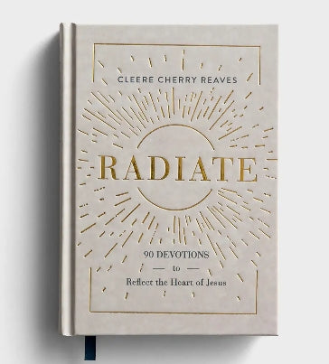 Cleere Cherry Reaves - Radiate: 90 Devotions to Reflect the Heart of Jesus