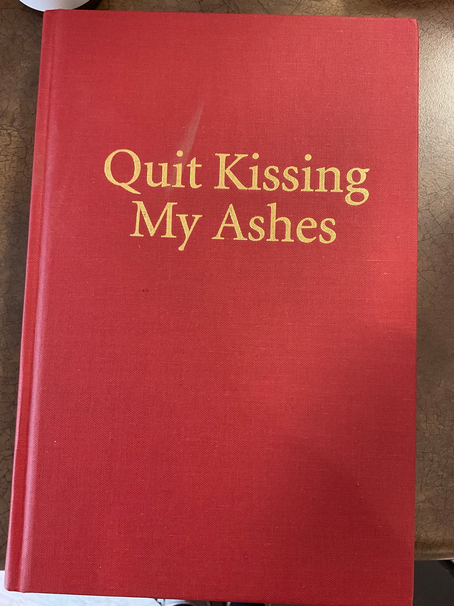 QUIT KISSING MY ASHES: A Mother's Journey Through Grief