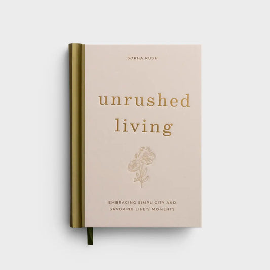 Unrushed Living: Embracing Simplicity and Savoring Life's Moments