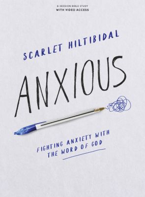 Anxious - Bible Study Book Fighting Anxiety with the Word of God
