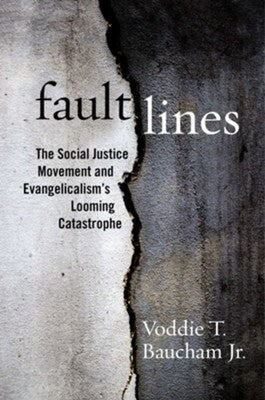 FAULT LINES: THE SOCIAL JUSTICE MOVEMENT AND EVANGELICALISM'S LOOMING CATASTROPHE