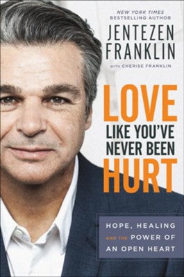 Love Like You've Never Been Hurt: Hope, Healing and the Power of an Open Heart