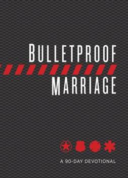 Bulletproof Marriage: A 90-Day Devotional A 90-Day Devotional