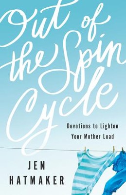 Out of the Spin Cycle, repackaged: Devotions to Lighten Your Mother Load