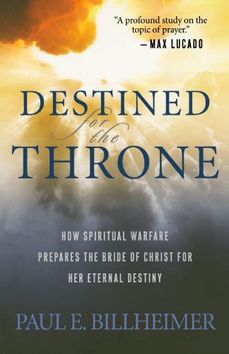 Destined for the Throne: How Spiritual Warfare Prepares the Bride of Christ for Her Eternal Destiny Paperback