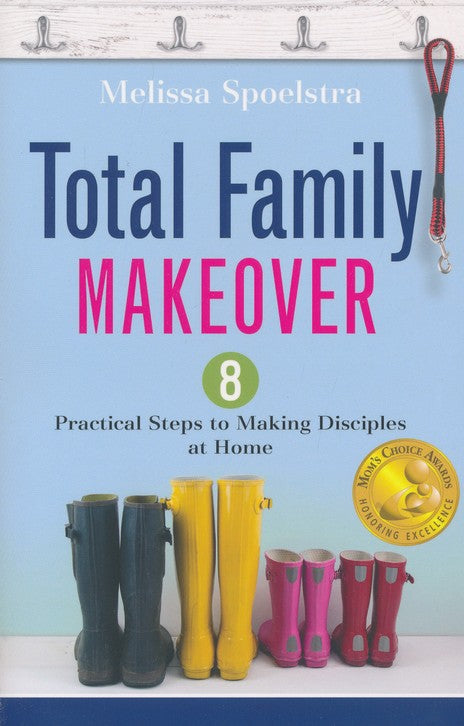 Total Family Makeover: 8 Practical Steps to Making Disciples at Home