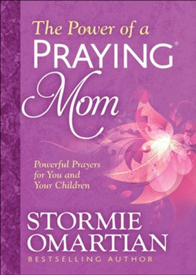 The Power of a Praying ® Mom: Powerful Prayers for You and Your Children