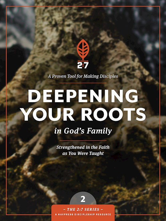 Deepening Your Roots In God's Family (2:7 Series V2) A Course In Personal Discipleship To Strengthen Your Walk With God
