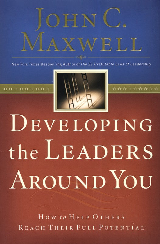 Developing the Leaders Around You: How to Help Others Reach Their Full Potential