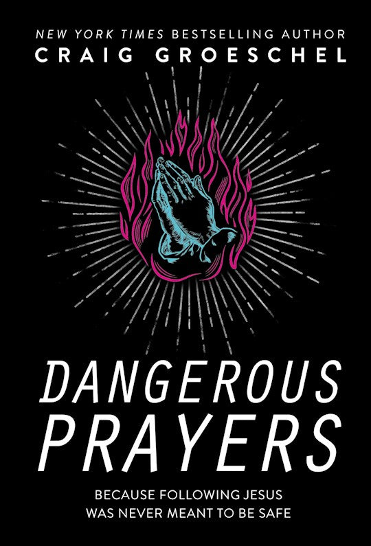 Dangerous Prayers Because Following Jesus Was Never Meant To Be Safe