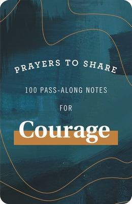 Prayers to Share: 100 Pass-Along Notes for Courage
