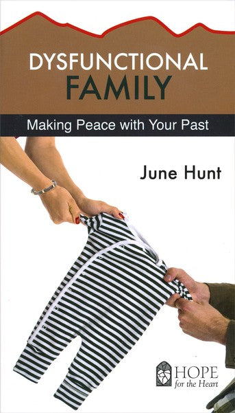 Dysfunctional Family: Making Peace with Your Past [Hope For The Heart Series]