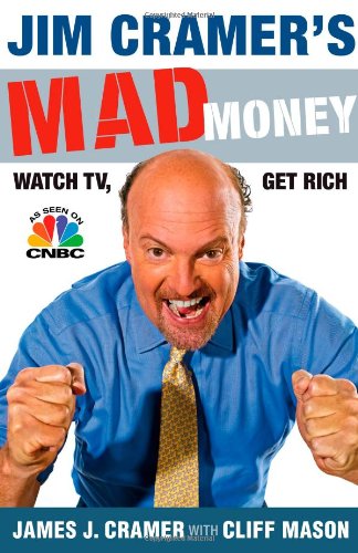 Jim Cramer's Mad Money: Watch TV, Get Rich Hardcover