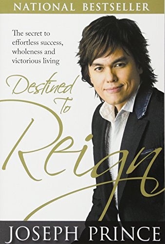 Destined to Reign: The Secret to Effortless Success, Wholeness and Victorious Living Paperback