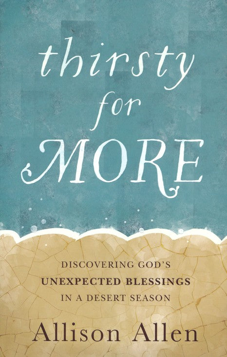 Thirsty for More: Discovering God's Unexpected Blessings in a Desert Season