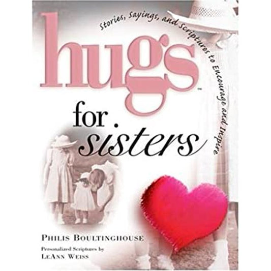 Hugs for Sisters : Stories, Sayings and Scriptures to Encourage and Inspire