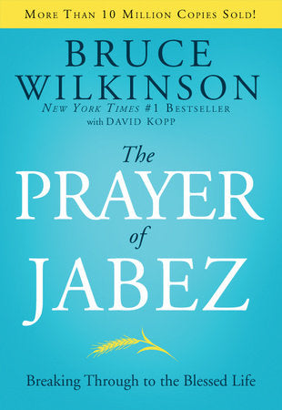 The Prayer of Jabez BREAKING THROUGH TO THE BLESSED LIFE