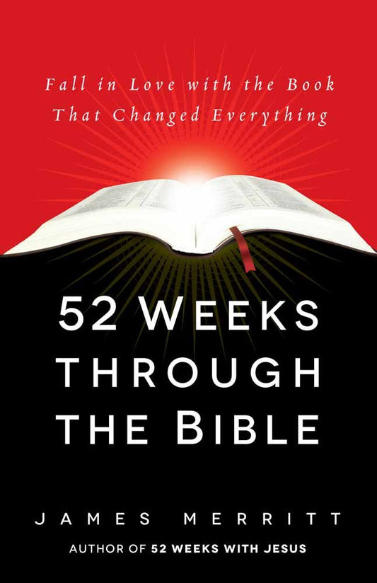 52 Weeks Through the Bible: Fall in Love with the Book That Changed Everything (Paperback)