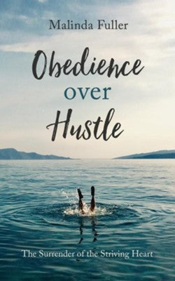 Obedience Over Hustle: The Surrender of the Striving Heart