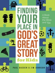 Finding Your Place in God’s Great Story for Kids  A Book About the Bible and You